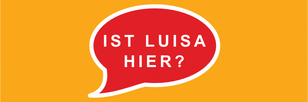 Sprechblase mit Text: Ist Luisa hier?